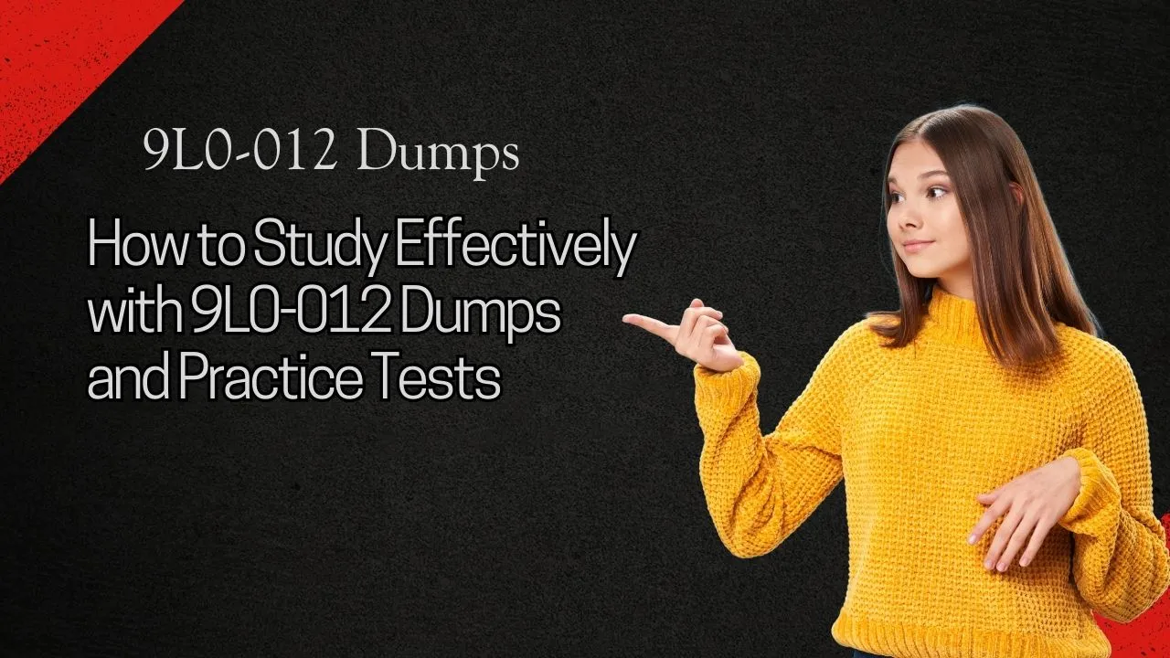 How to Study Effectively with 9L0-012 Dumps and Practice Tests